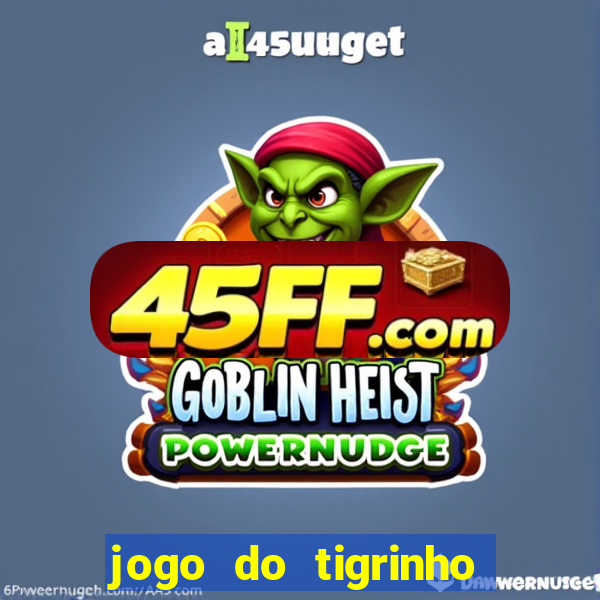 jogo do tigrinho casa chinesa